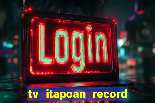 tv itapoan record bahia ao vivo